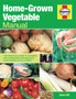 Home-Grown Vegetable Manual : Growing and harvesting vegetables in your garden or allotment