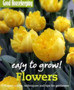 Good Housekeeping Easy to Grow! Flowers : Expert advice, techniques and tips for gardeners
