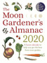 The Moon Gardener's Almanac: A Lunar Calendar to Help You Get the Best From Your Garden : 2020