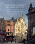 Building a Great Victorian City : Leeds Architects and Architecture 1790-1914