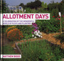 Allotment Days : A Celebration of the Wonderful World of Plots and Planting