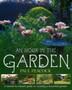 An Hour in the Garden : A Month by Month Guide to Creating a Beautiful Garden