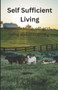 Self Sufficient Living : Homesteading, off-grid living and prepping