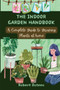 The Indoor Garden Handbook : A Complete Guide to Growing Plants at home