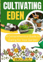 Cultivating Eden : A Comprehensive Guide to Caring for Your Garden