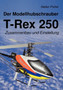 Der Modellhubschrauber T-Rex 250 : Zusammenbau und Einstellung by Stefan Pichel - Paperback