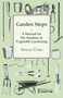 Garden Steps; A Manual For The Amateur In Vegetable Gardening