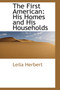The First American : His Homes and His Households