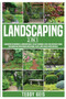 Landscaping : 2 In 1 Landscaping for Beginners & Landscaping Ideas. The New Techniques, Plans, Tools and Ideas to Make Your Garden and Your Outdoor ... Plants, Lights, Walks, Patios and Walls