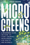 Microgreens : A Beginners Guide On How To Start Growing Microgreens For Health And Business