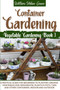Container Gardening : A Pratical Guide for Beginners to Planting Organic Vegetables and Ornamental Plants in Pots, Tubs and Other Containers, Indoor and Outdoor : 3