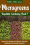 Microgreens : How to Grow Nutrient Packed Greens for your Health : 4