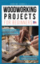Woodworking Projects for Beginners : The ultimate step-by-step guide to master the essential woodworking skills, with all the techniques, tips, and tools for woodworkers : 1