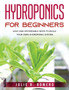 Hydroponics For Beginners : Easy And Affordable Ways To Build Your Own Hydroponic System