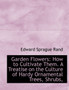 Garden Flowers : How to Cultivate Them. a Treatise on the Culture of Hardy Ornamental Trees, Shrubs,