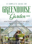 A Complete Guide on Greenhouse Gardening 2021 : How to build a greenhouse and grow your own vegetables