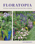 Floratopia : 110 Flower Garden Ideas for Your Yard, Patio, or Balcony