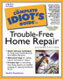 The Complete Idiot's Guide to Trouble-free Home Repair