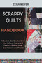 Scrappy Quilts Handbook : A Guide to Get Creative Using Your Leftover Stashes and Fabrics in Quilting Scrap Quilt Patterns and Projects by Zera Meyer - Paperback