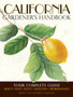 California Gardener's Handbook : Your Complete Guide: Select - Plan - Plant - Maintain - Problem-solve