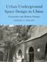 Urban Underground Space Design in China : Vernacular and Modern Practice