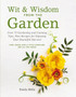 Wit and Wisdom From The Garden : Over 75 Gardening and Canning Tips, Plus Recipes for Enjoying Your Bountiful Harvest