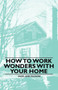 How to Work Wonders with Your Home