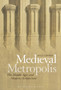 Medieval Metropolis : The Middle Ages and Modern Architecture