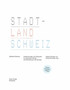 Stadtland Schweiz : Untersuchungen Und Fallstudien Zur Raumlichen Struktur Und Entwicklung in Der Schweiz