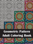 Geometric Pattern Adult Coloring Book : An Adult Geometric Patterns & Designs, Fun & Intricate Coloring Book for Stress Relief and Relaxation