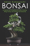 Bonsai : An Essential and Comprehensive Guide to Growing, Wiring, Pruning and Caring for Your Bonsai Tree