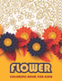 Flower Coloring Book For KIDS : Book For Toddlers Simple & Fun Designs of Real Flowers for Kids Ages 2-4