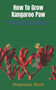 How To Grow Kangaroo Paw : The Beginners Guide To Growing, Caring, Propagating And Pruning Etc