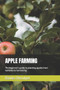 Apple Farming : The beginner's guide to planting apples from varieties to harvesting
