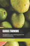 Guava Farming : The beginner's guide to planting guavas from varieties to harvesting