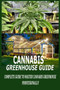 Cannabis Greenhouse Guide : Complete Guide to Master Cannabis Greenhouse Professionally