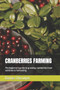 Cranberries Farming : The beginner's guide to growing cranberries from varieties to harvesting