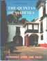 The Quintas of Madeira : Windows into the Past - in Search of Madeira's Vanishing Quintas