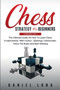 Chess Strategy For Beginners : 2 Books In 1 The Ultimate Guide On How To Learn Chess Fundamentals With Tactics, Openings, Checkmates, Know The Rules And Start Winning by Daniel Long - Paperback