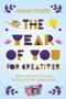 The Year of You for Creatives : 365 Journal-Writing Prompts for Doing Your Best Creative Work by Hannah Braime - Paperback