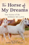 The Horse of My Dreams : True Stories of the Horses We Love The Horse of My Dreams : True Stories of the Horses We Love