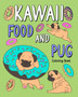 Kawaii Food and Pug Coloring Book : Coloring Book for Adult, Coloring Book with Food Menu and Funny Dog