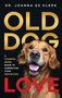 Old Dog Love : A Common-Sense Guide to Caring for Your Senior Dog