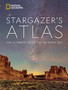 National Geographic Stargazer's Atlas : The Ultimate Guide to the Night Sky
