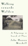 Walking Towards Walden : A Pilgrimage in Search of Place