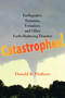 Catastrophes! : Earthquakes, Tsunamis, Tornadoes, and Other Earth-Shattering Disasters