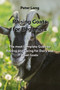 Raising Goats for Beginners : The most Complete Guide to Raising and Caring for Dairy and Meat Goats