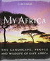My Africa : The Landscape, People and Wildlife of East Africa