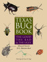 Texas Bug Book : The Good, the Bad, and the Ugly