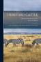 Hereford Cattle; a Short Description of the Premier Beef Breed of the World;